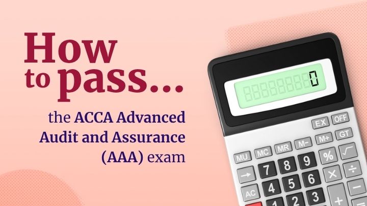 How to pass the ACCA Audit and Assurance (AAA) exam