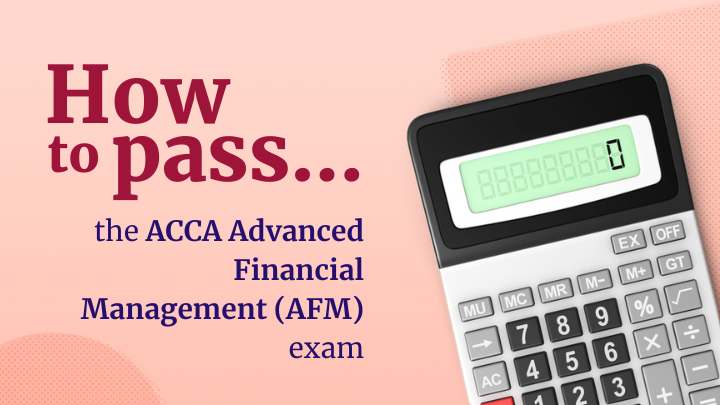 How to pass the ACCA Advanced Financial Management (AFM) exam