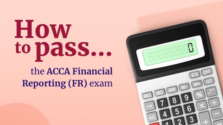 A graphic featuring the text “How to pass… the ACCA Financial Reporting (FR) exam” next to a calculator.