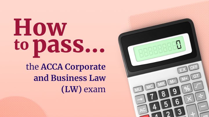 How to pass the ACCA Corporate and Business Law (LW) exam