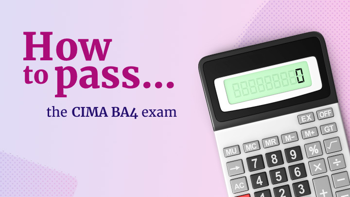 Graphic with the text ‘How to pass… the CIMA BA4 exam’ on a light purple background, alongside an image of a calculator displaying zero.