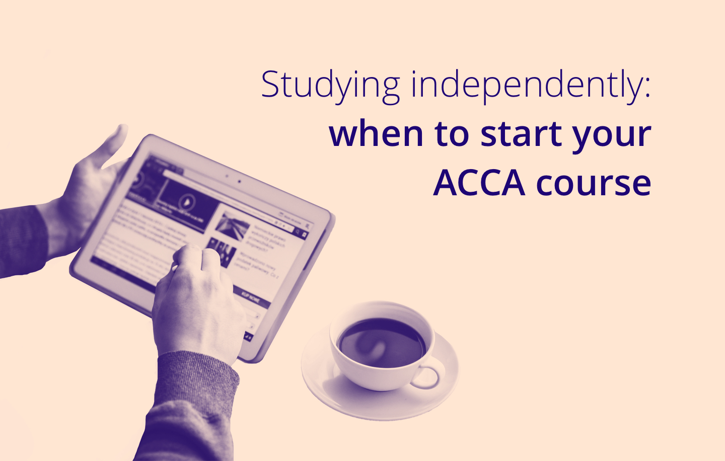 Image of tablet with a coffee cup and text that says Studying independently: when to start your ACCA course 